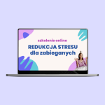 SZKOLENIE: “Redukcja stresu dla zabieganych” – video + audio